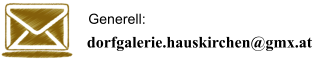 dorfgalerie.hauskirchen@gmx.at Generell: